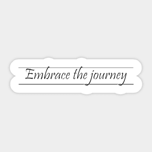 Embrace the journey Sticker